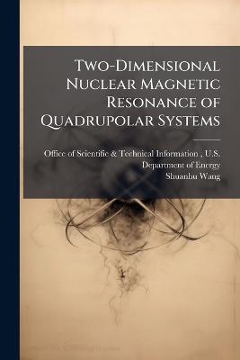 Two-Dimensional Nuclear Magnetic Resonance of Quadrupolar Systems - Shuanhu Wang - cover