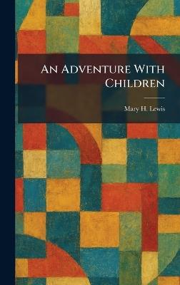 An Adventure With Children - Mary H Lewis - cover