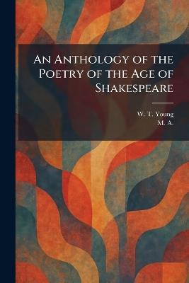 An Anthology of the Poetry of the Age of Shakespeare - W T Young - cover