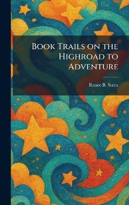 Book Trails on the Highroad to Adventure - Renee B Stern - cover