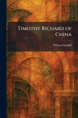 Timothy Richard of China - William Soothill - cover