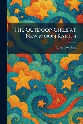 The Outdoor Girls at New Moon Ranch - Laura Lee Hope - cover