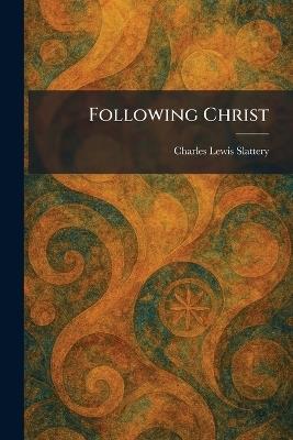 Following Christ - Charles Lewis Slattery - cover