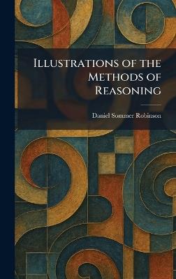Illustrations of the Methods of Reasoning - Daniel Sommer Robinson - cover