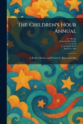 The Children's Hour Annual: A Book of Stories and Poems for Boys and Girls - E F Benson,Desmond MacCarthy,C Fox Smith - cover