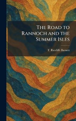 The Road to Rannoch and the Summer Isles - T Ratcliffe Barnett - cover