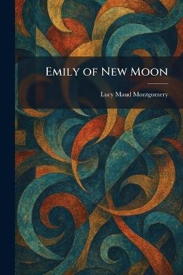 Emily of New Moon - Lucy Maud Montgomery - cover