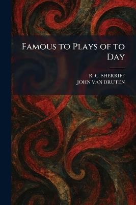 Famous to Plays of to Day - R C Sherriff,John Van Druten - cover