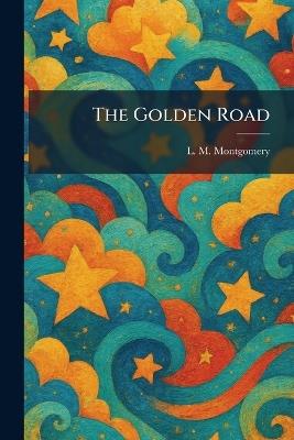 The Golden Road - Lucy Maud Montgomery - cover