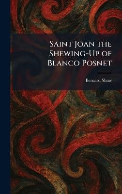 Saint Joan the Shewing-Up of Blanco Posnet - Bernard Shaw - cover