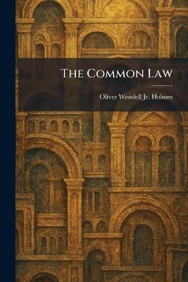 The Common Law - Oliver Wendell Holmes - cover