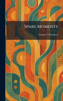 Spare Moments - George S Mumford - cover