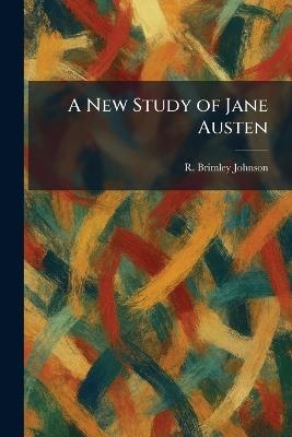 A New Study of Jane Austen - R Brimley Johnson - cover