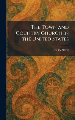 The Town and Country Church in the United States - H N Morse - cover