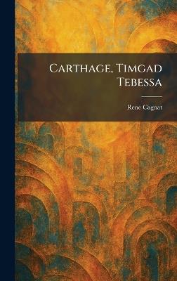 Carthage, Timgad Tebessa - Rene Cagnat - cover
