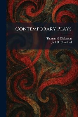 Contemporary Plays - Thomas H Dickinson,Jack R Crawford - cover