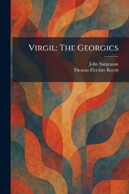 Virgil: The Georgics - John Sargeaunt,Thomas Fletcher Royds - cover