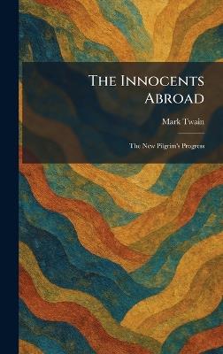 The Innocents Abroad: The New Pilgrim's Progress - Mark Twain - cover