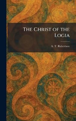 The Christ of the Logia - A T Robertson - cover