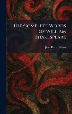 The Complete Words of William Shakespeare - John Dover Wilson - cover