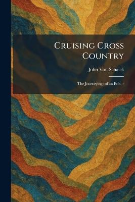 Cruising Cross Country: The Journeyings of an Editor - John Van Schaick - cover