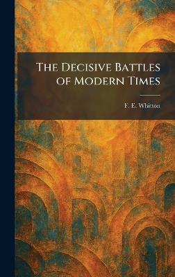 The Decisive Battles of Modern Times - F E Whitton - cover