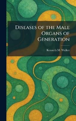 Diseases of the Male Organs of Generation - Kenneth M Walker - cover