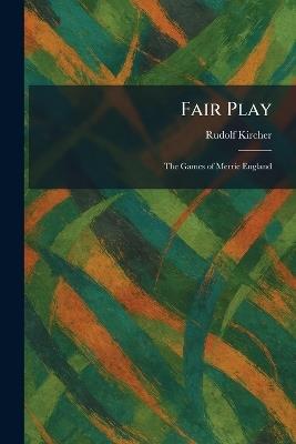 Fair Play: The Games of Merrie England - Rudolf Kircher - cover