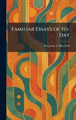 Familiar Essays of To-Day - Benjamin a Heydrick - cover
