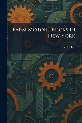 Farm Motor Trucks in New York - V B Hart - cover