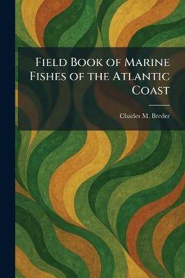 Field Book of Marine Fishes of the Atlantic Coast - Charles M Breder - cover