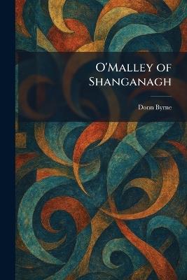 O'Malley of Shanganagh - Donn Byrne - cover
