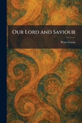 Our Lord and Saviour - Peter Green - cover