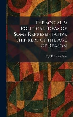 The Social & Political Ideas of Some Representative Thinkers of the Age of Reason - F J C Hearnshaw - cover