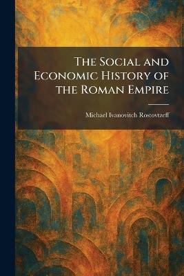 The Social and Economic History of the Roman Empire - Michael Ivanovitch Rostovtzeff - cover