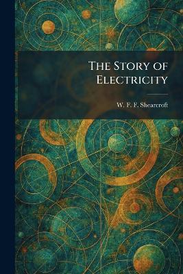 The Story of Electricity - W F F Shearcroft - cover