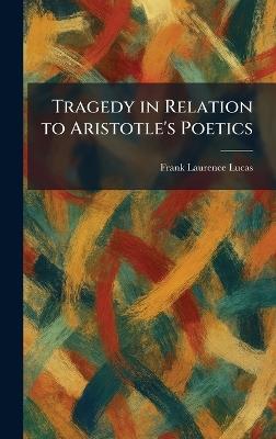 Tragedy in Relation to Aristotle's Poetics - Frank Laurence Lucas - cover