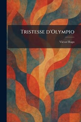 Tristesse d'Olympio - Victor Hugo - cover