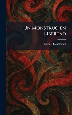 Un Monstruo en Libertad - Samuel Eichelbaum - cover