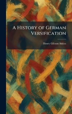 A History of German Versification - Henry Gibson Atkins - cover