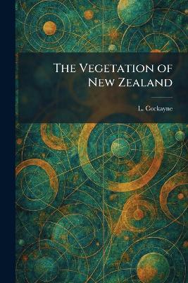 The Vegetation of New Zealand - L Cockayne - cover