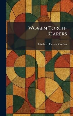 Women Torch-Bearers - Elizabeth Putnam Gordon - cover