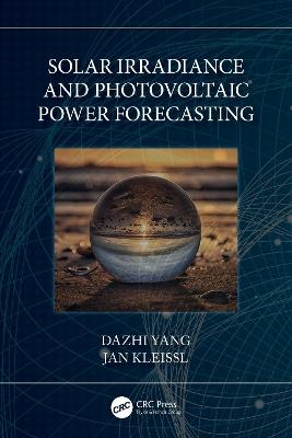 Solar Irradiance and Photovoltaic Power Forecasting - Dazhi Yang,Jan Kleissl - cover