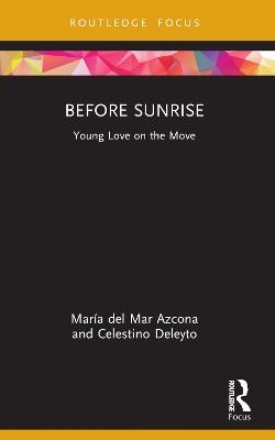 Before Sunrise: Young Love on the Move - María del Mar Azcona,Celestino Deleyto - cover