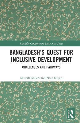 Bangladesh’s Quest for Inclusive Development: Challenges and Pathways - Mustafa K. Mujeri,Neaz Mujeri - cover