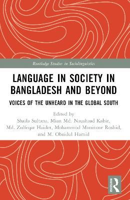 Language in Society in Bangladesh and Beyond: Voices of the Unheard in the Global South - cover