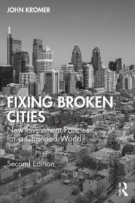 Fixing Broken Cities: New Investment Policies for a Changed World - John Kromer - cover