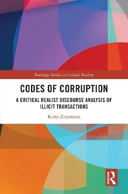 Codes of Corruption: A Critical Realist Discourse Analysis of Illicit Transactions - Karin Zotzmann - cover