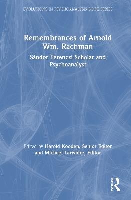 Remembrances of Arnold Wm. Rachman: Sándor Ferenczi Scholar and Psychoanalyst - cover