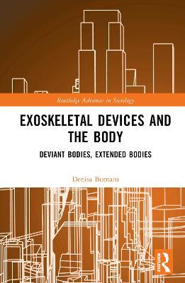 Exoskeletal Devices and the Body: Deviant Bodies, Extended Bodies - Denisa Butnaru - cover